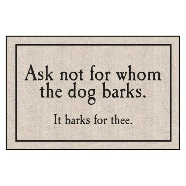 Welcome Mat Ask Not For Whom The Dog Barks It Barks For Thee